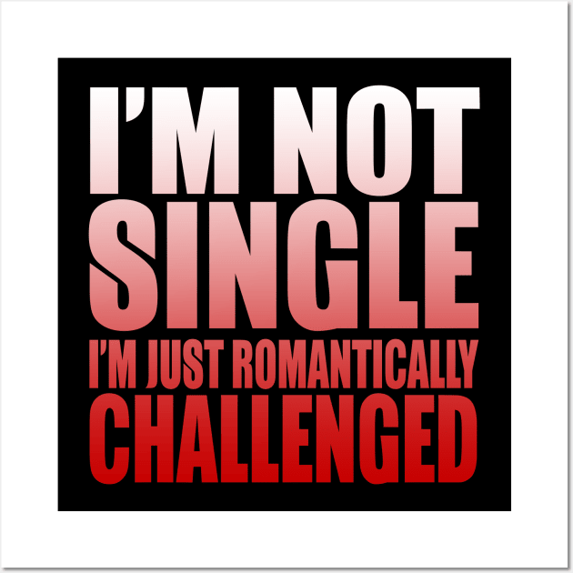 I'm Not Single I'm Just Romantically Challenged Wall Art by VintageArtwork